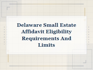 Delaware Small Estate Affidavit Eligibility & Limits