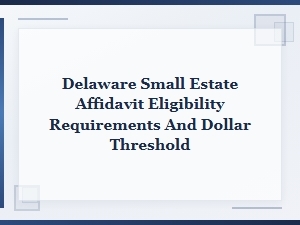 Delaware Small Estate Affidavit: Eligibility & Thresholds