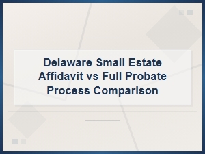 Delaware Small Estate Affidavit vs Full Probate Process Comparison