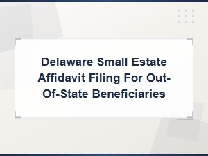 Filing a Delaware Small Estate Affidavit From Out of State