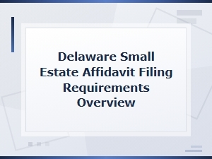Delaware Small Estate Affidavit Filing Requirements