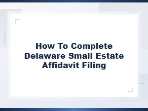 Delaware Small Estate Affidavit Filing Requirements