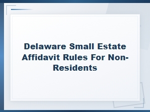 Delaware Small Estate Affidavit Rules for Non-Residents