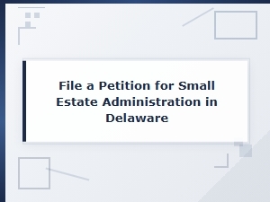 Delaware Small Estate Administration Eligibility Rules